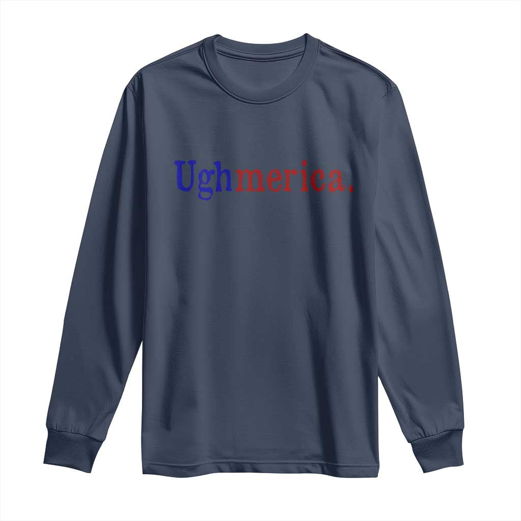 Ughmerica Liberal 4th of July Political Independence Day Long Sleeve Shirt