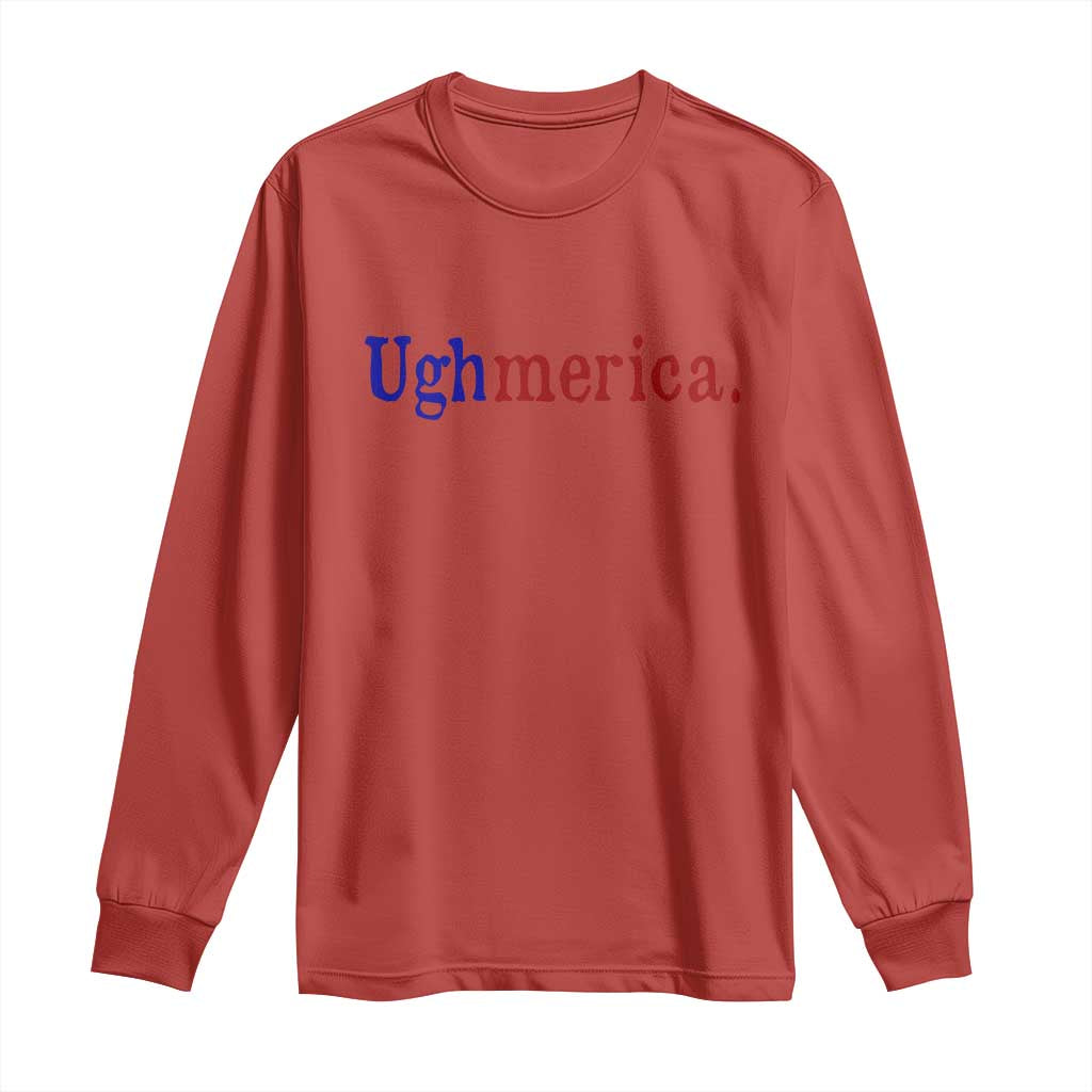 Ughmerica Liberal 4th of July Political Independence Day Long Sleeve Shirt