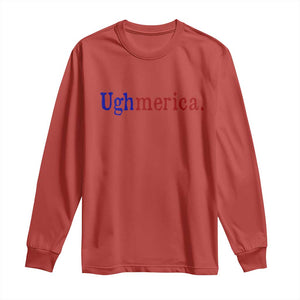 Ughmerica Liberal 4th of July Political Independence Day Long Sleeve Shirt