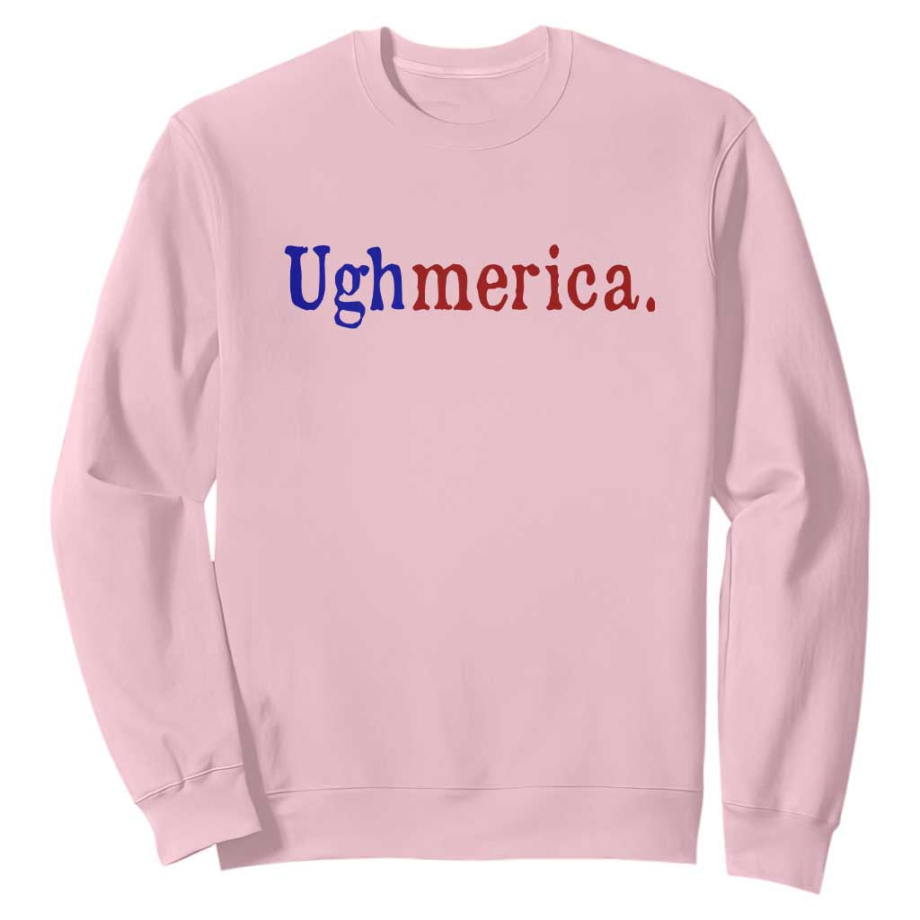 Ughmerica Liberal 4th of July Political Independence Day Sweatshirt