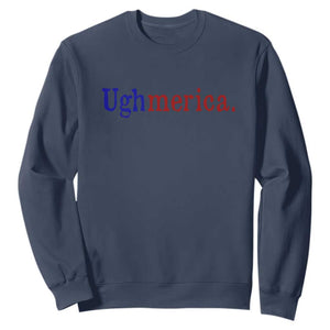 Ughmerica Liberal 4th of July Political Independence Day Sweatshirt