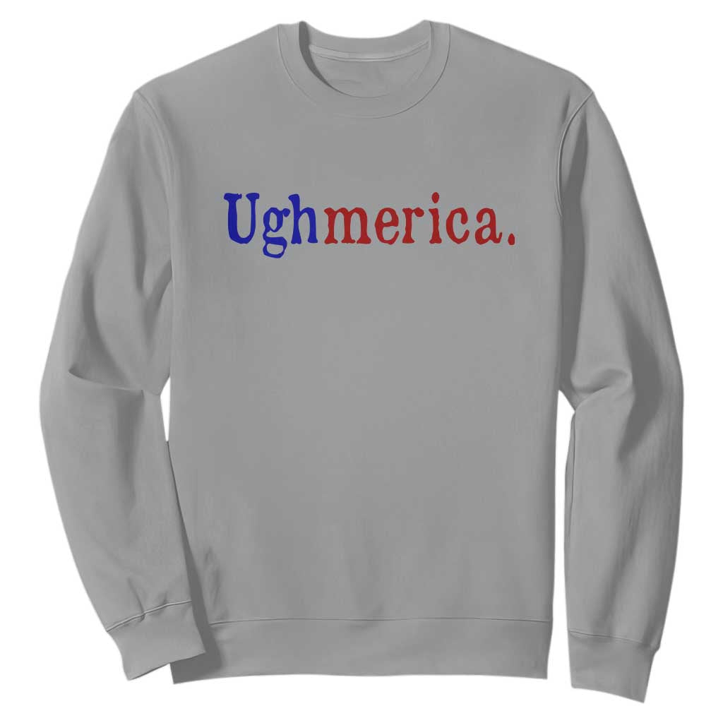 Ughmerica Liberal 4th of July Political Independence Day Sweatshirt