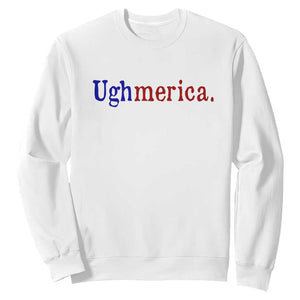 Ughmerica Liberal 4th of July Political Independence Day Sweatshirt