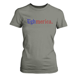 Ughmerica Liberal 4th of July Political Independence Day T Shirt For Women