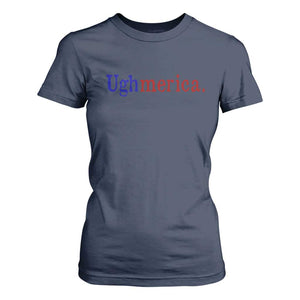 Ughmerica Liberal 4th of July Political Independence Day T Shirt For Women