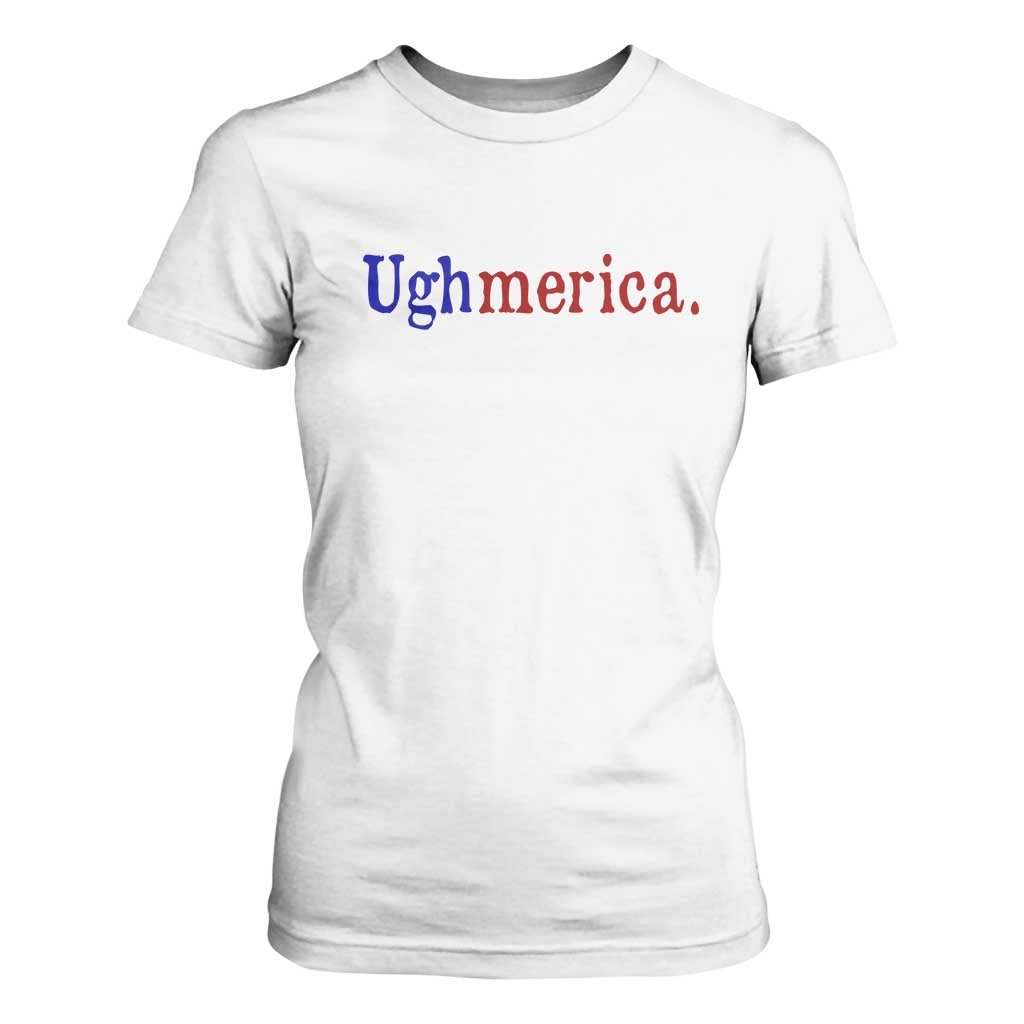 Ughmerica Liberal 4th of July Political Independence Day T Shirt For Women