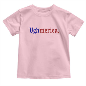 Ughmerica Liberal 4th of July Political Independence Day Toddler T Shirt