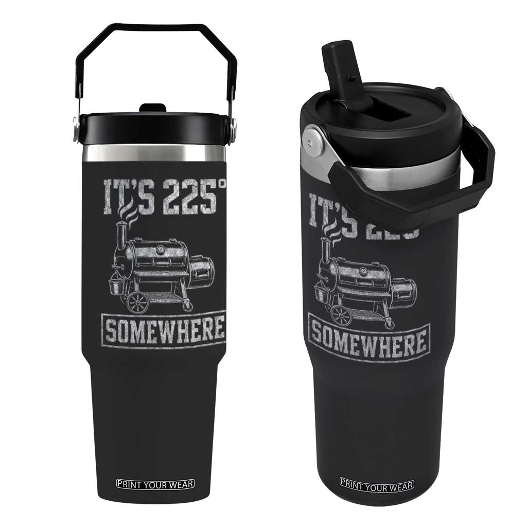 It Is 225 Somewhere Funny BBQ Smoker Grill Flip Straw Tumbler