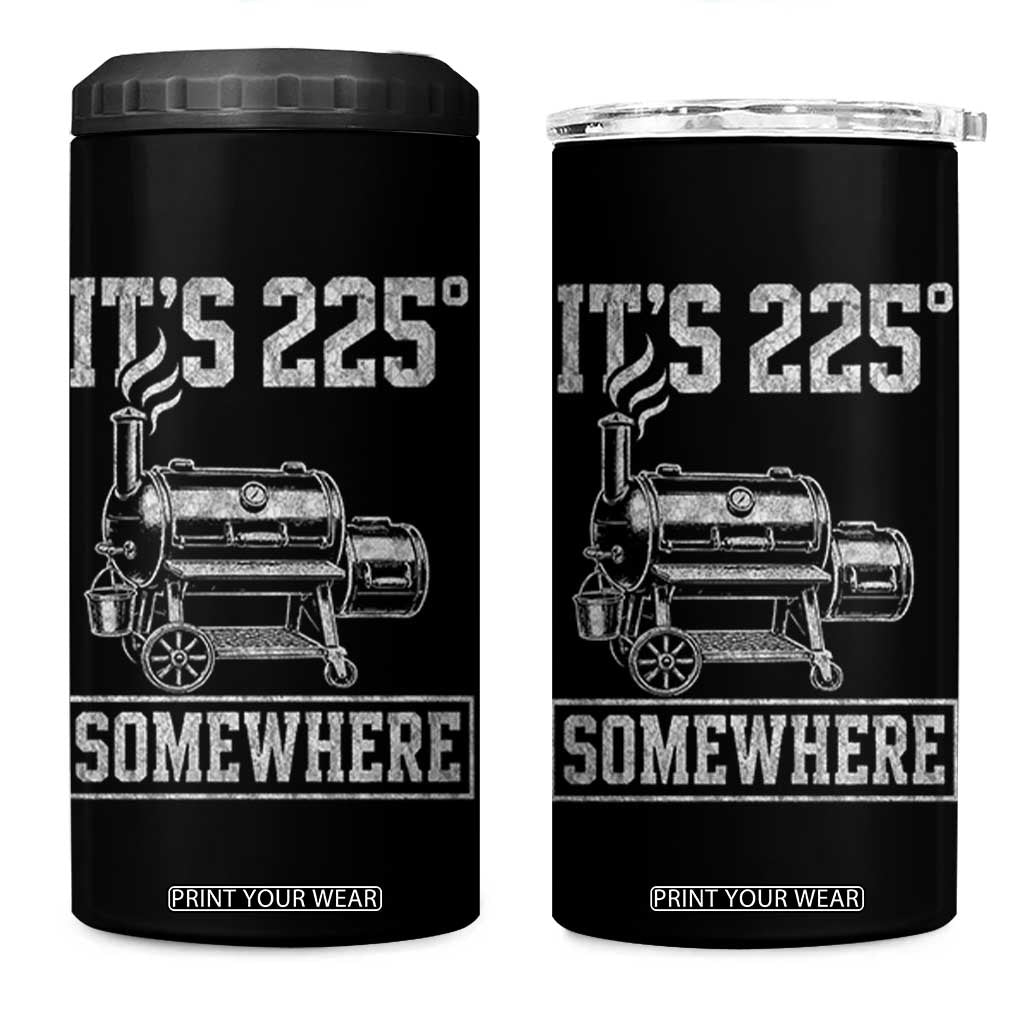 It Is 225 Somewhere Funny BBQ Smoker Grill 4 in 1 Can Cooler Tumbler
