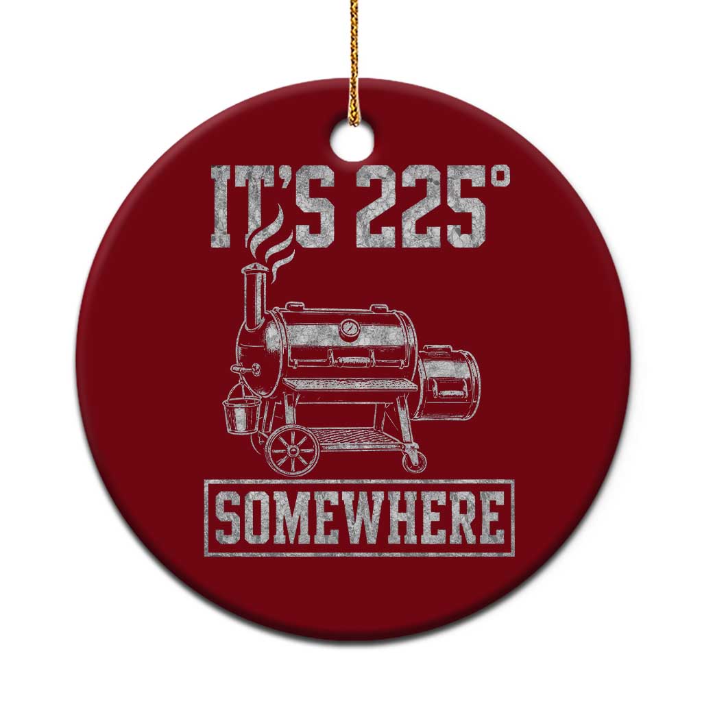 It Is 225 Somewhere Funny BBQ Smoker Grill Ceramic Ornament