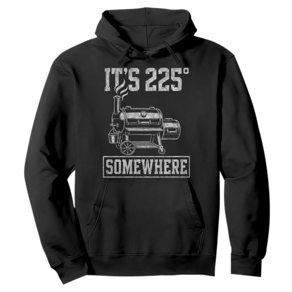 It Is 225 Somewhere Funny BBQ Smoker Grill Hoodie