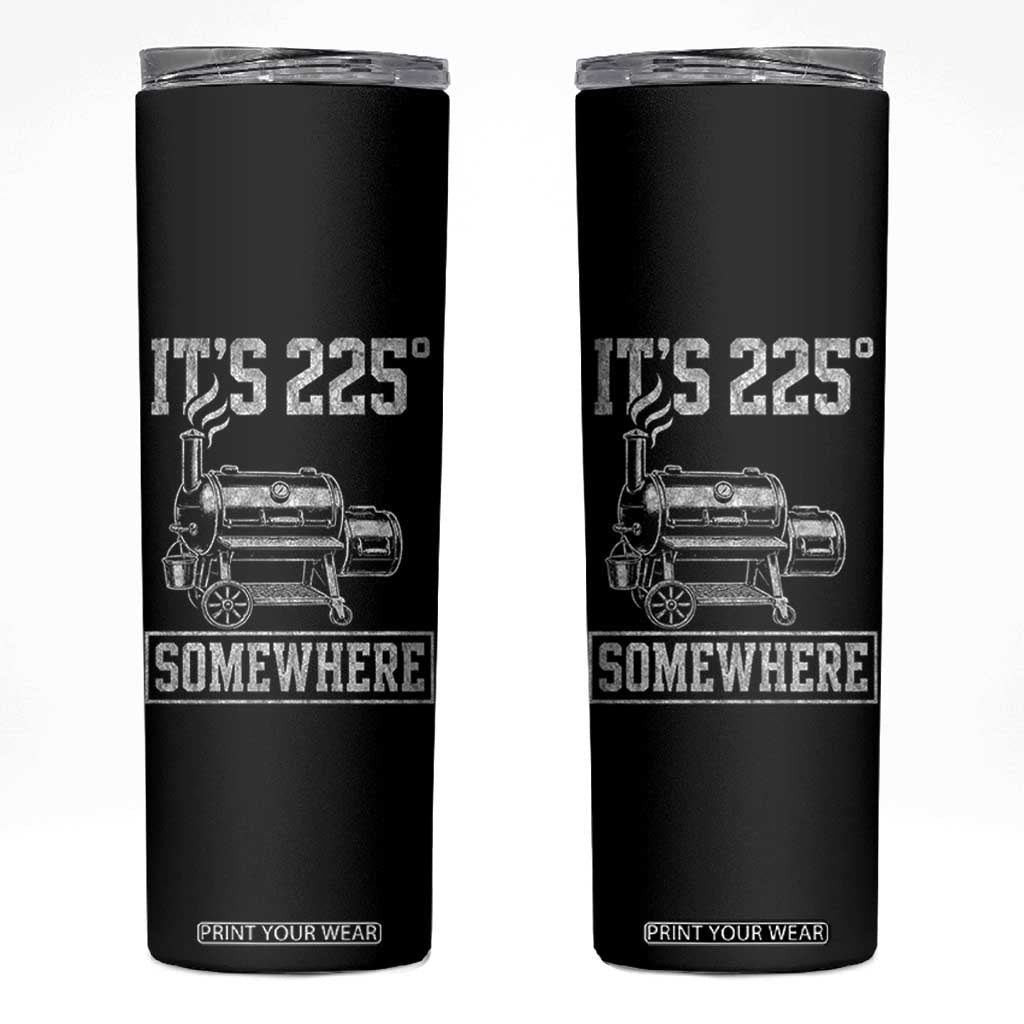 It Is 225 Somewhere Funny BBQ Smoker Grill Skinny Tumbler