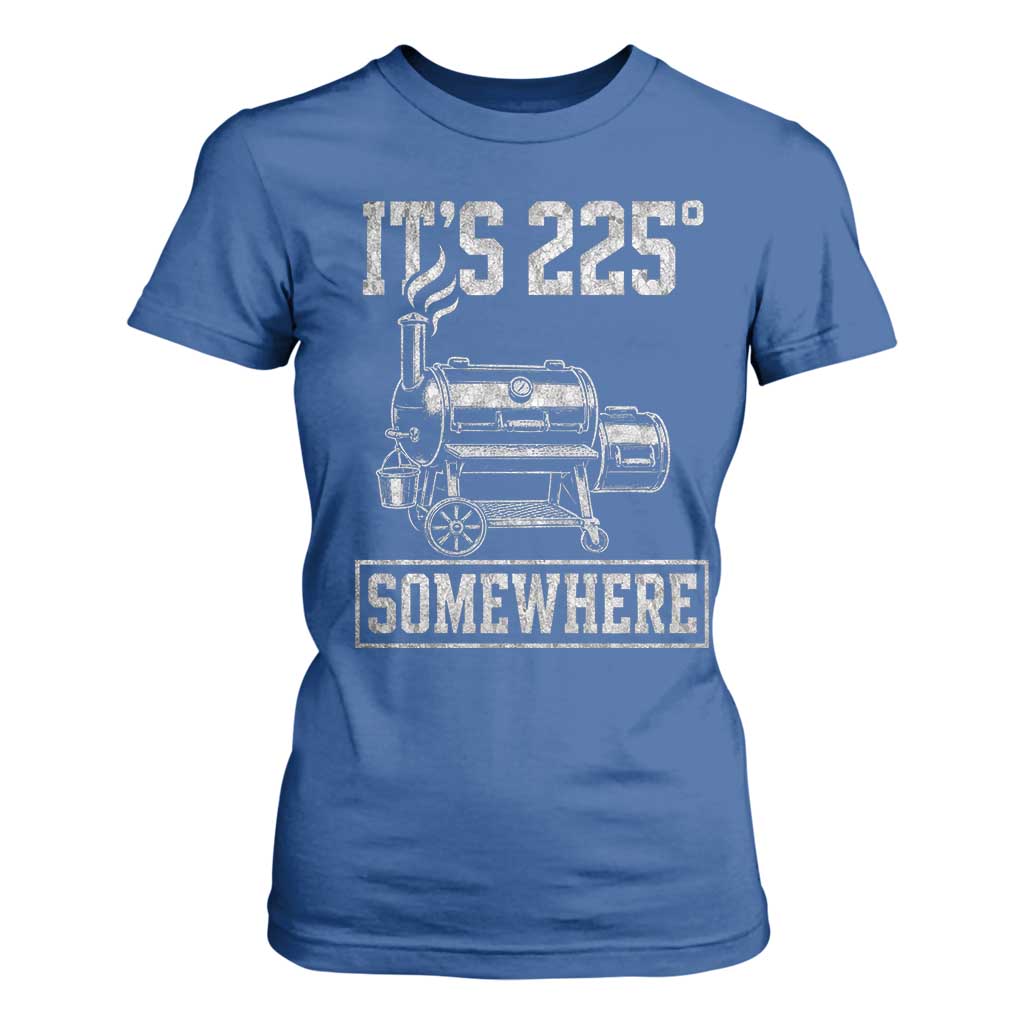 It Is 225 Somewhere Funny BBQ Smoker Grill T Shirt For Women