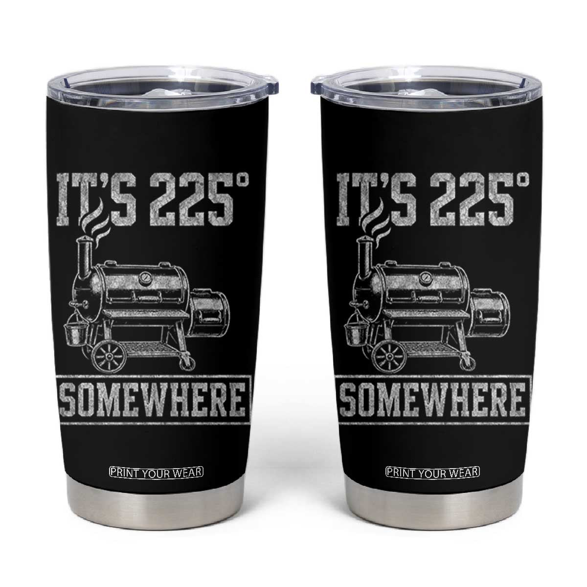 It Is 225 Somewhere Funny BBQ Smoker Grill Tumbler Cup
