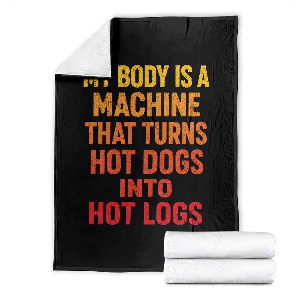 Funny My Body Is A Machine That Turns Hot Dogs Into Hot Logs Throw Blanket