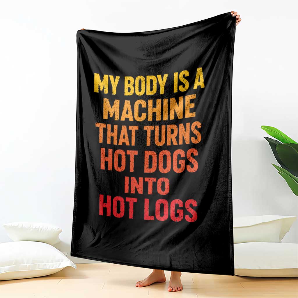 Funny My Body Is A Machine That Turns Hot Dogs Into Hot Logs Throw Blanket