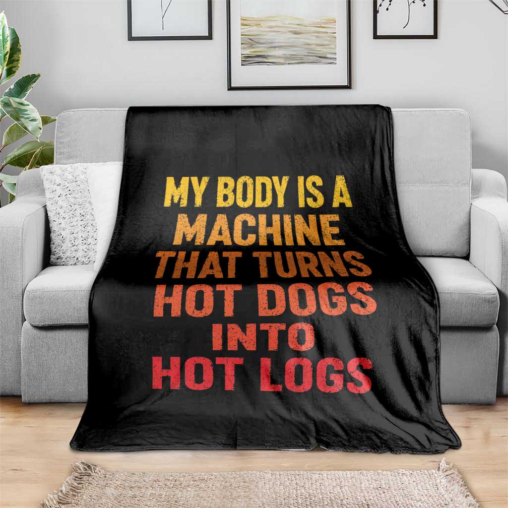 Funny My Body Is A Machine That Turns Hot Dogs Into Hot Logs Throw Blanket