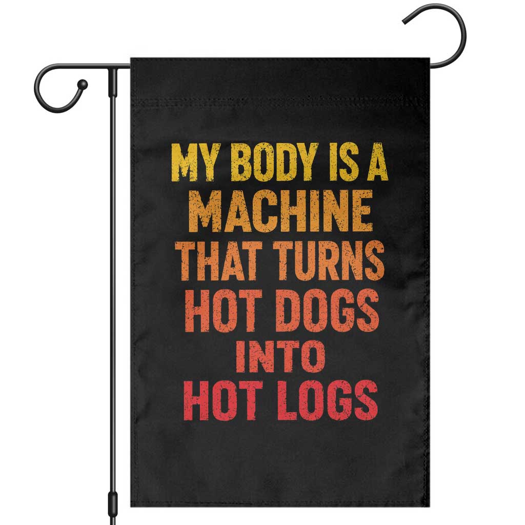 Funny My Body Is A Machine That Turns Hot Dogs Into Hot Logs Garden Flag TS11 Black Print Your Wear