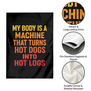 Funny My Body Is A Machine That Turns Hot Dogs Into Hot Logs Garden Flag