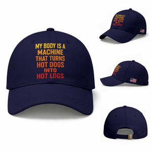 Funny My Body Is A Machine That Turns Hot Dogs Into Hot Logs Baseball Cap