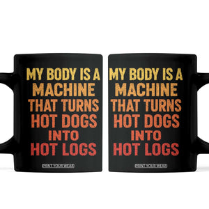 Funny My Body Is A Machine That Turns Hot Dogs Into Hot Logs Coffee Mug