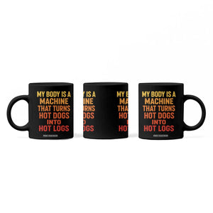 Funny My Body Is A Machine That Turns Hot Dogs Into Hot Logs Coffee Mug