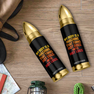 Funny My Body Is A Machine That Turns Hot Dogs Into Hot Logs Bullet Tumbler