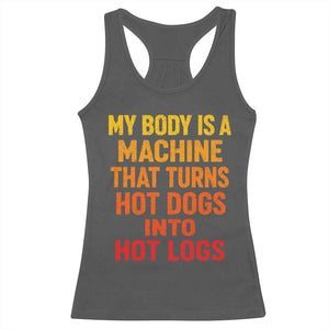 Funny My Body Is A Machine That Turns Hot Dogs Into Hot Logs Racerback Tank Top