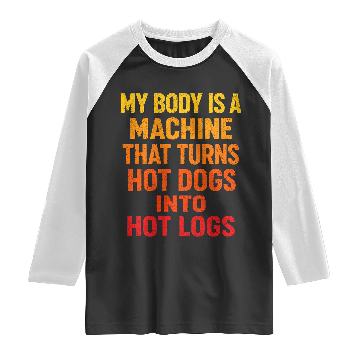Funny My Body Is A Machine That Turns Hot Dogs Into Hot Logs Raglan Shirt