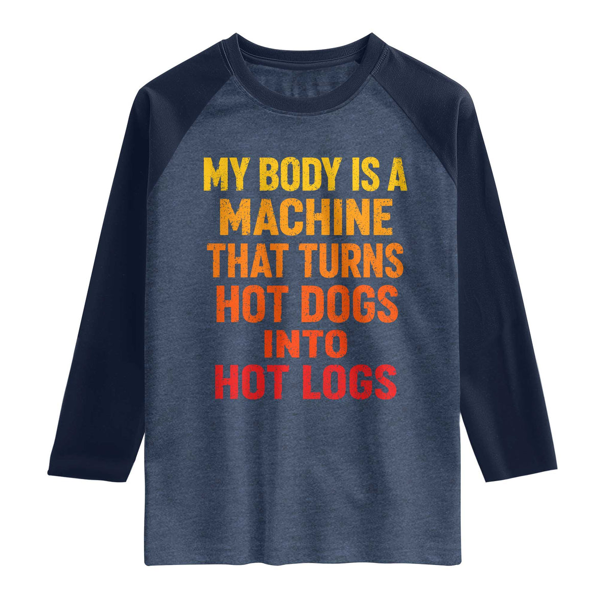 Funny My Body Is A Machine That Turns Hot Dogs Into Hot Logs Raglan Shirt