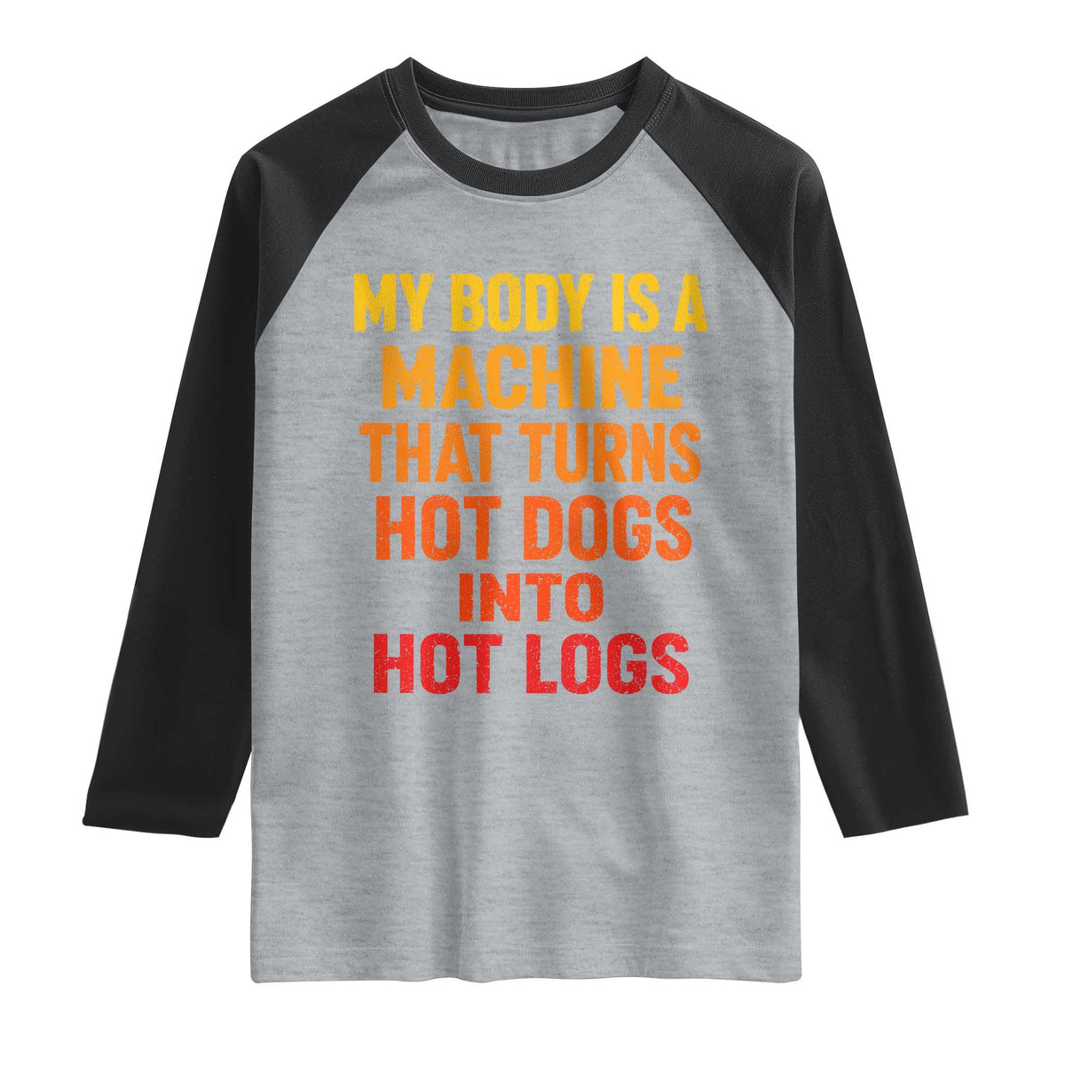 Funny My Body Is A Machine That Turns Hot Dogs Into Hot Logs Raglan Shirt