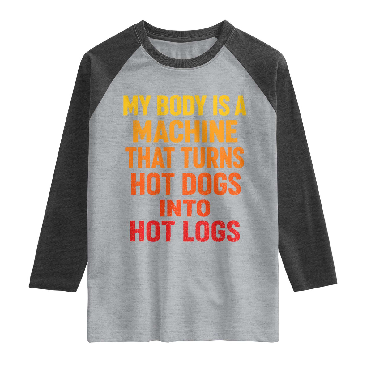 Funny My Body Is A Machine That Turns Hot Dogs Into Hot Logs Raglan Shirt