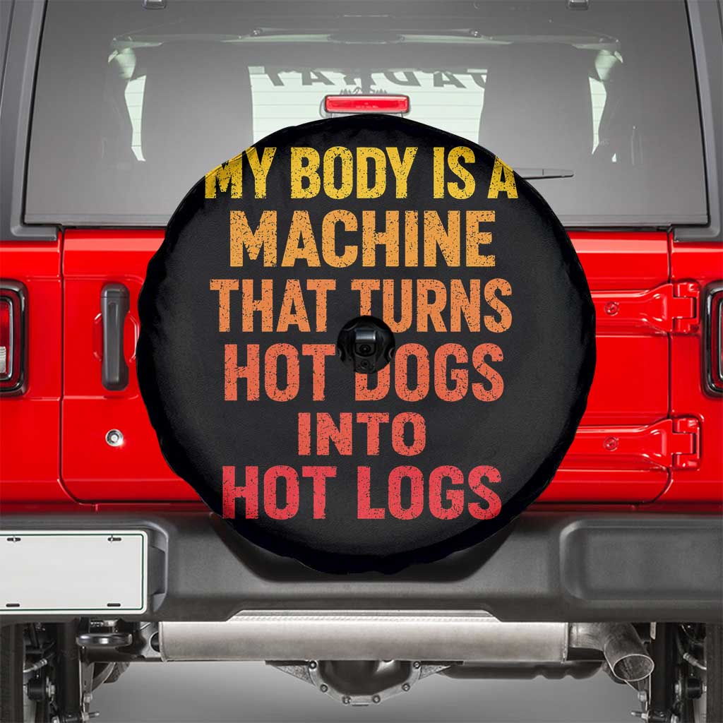 Funny My Body Is A Machine That Turns Hot Dogs Into Hot Logs Spare Tire Cover