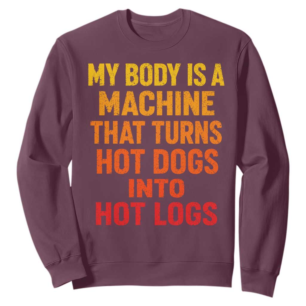 Funny My Body Is A Machine That Turns Hot Dogs Into Hot Logs Sweatshirt