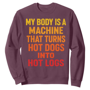 Funny My Body Is A Machine That Turns Hot Dogs Into Hot Logs Sweatshirt