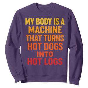 Funny My Body Is A Machine That Turns Hot Dogs Into Hot Logs Sweatshirt
