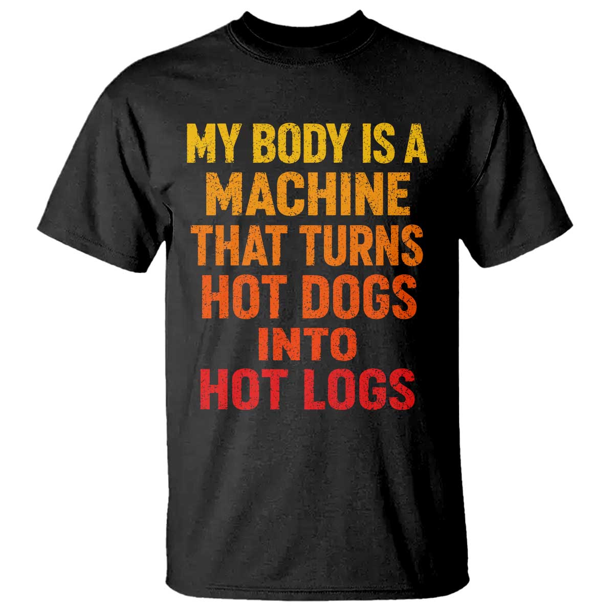 Funny My Body Is A Machine That Turns Hot Dogs Into Hot Logs T Shirt TS11 Black Print Your Wear