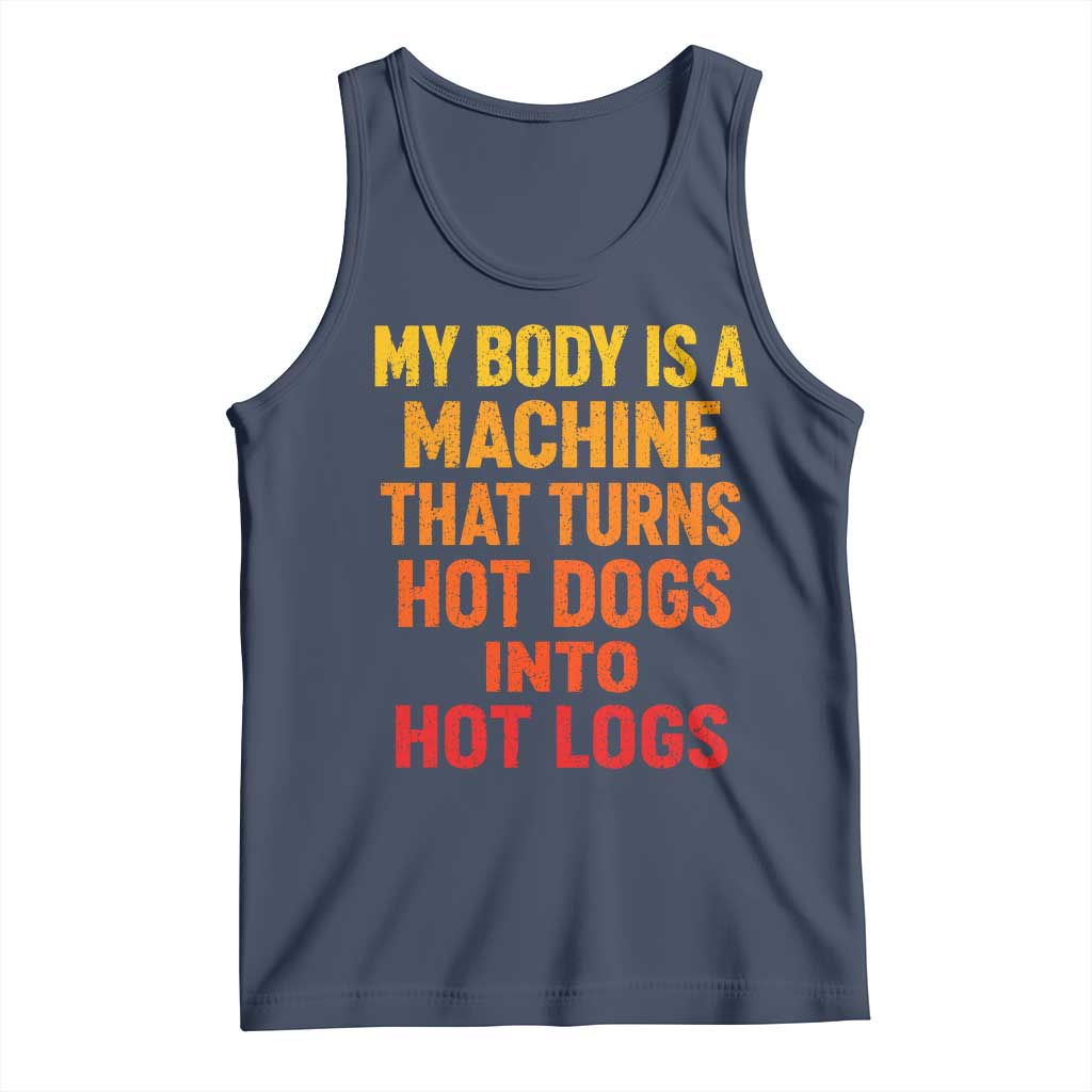 Funny My Body Is A Machine That Turns Hot Dogs Into Hot Logs Tank Top
