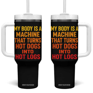 Funny My Body Is A Machine That Turns Hot Dogs Into Hot Logs Tumbler With Handle