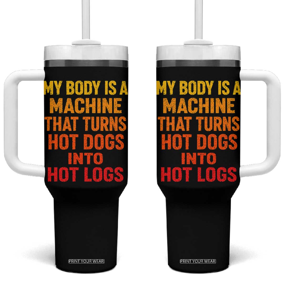 Funny My Body Is A Machine That Turns Hot Dogs Into Hot Logs Tumbler With Handle TS11 One Size: 40 oz Black Print Your Wear