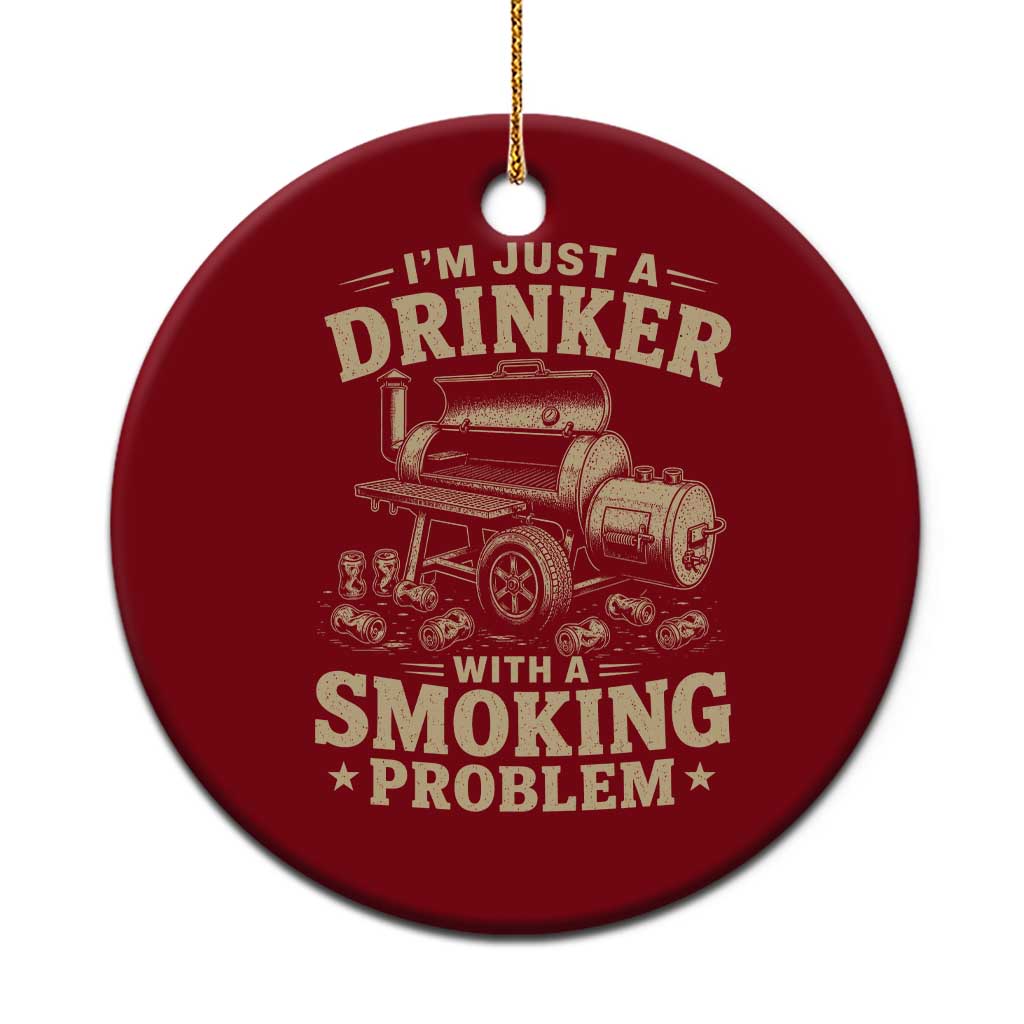 Funny BBQ Grilling Beer Lover Ceramic Ornament I'm Just A Drinker With A Smoking Problem