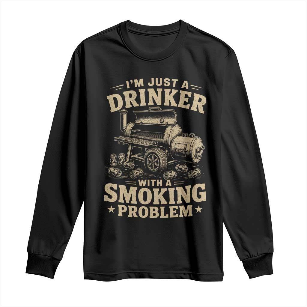 Funny BBQ Grilling Beer Lover Long Sleeve Shirt I'm Just A Drinker With A Smoking Problem