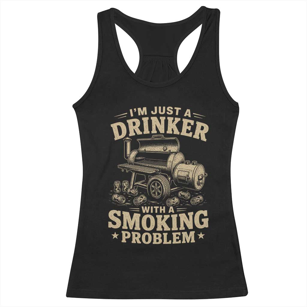 Funny BBQ Grilling Beer Lover Racerback Tank Top I'm Just A Drinker With A Smoking Problem