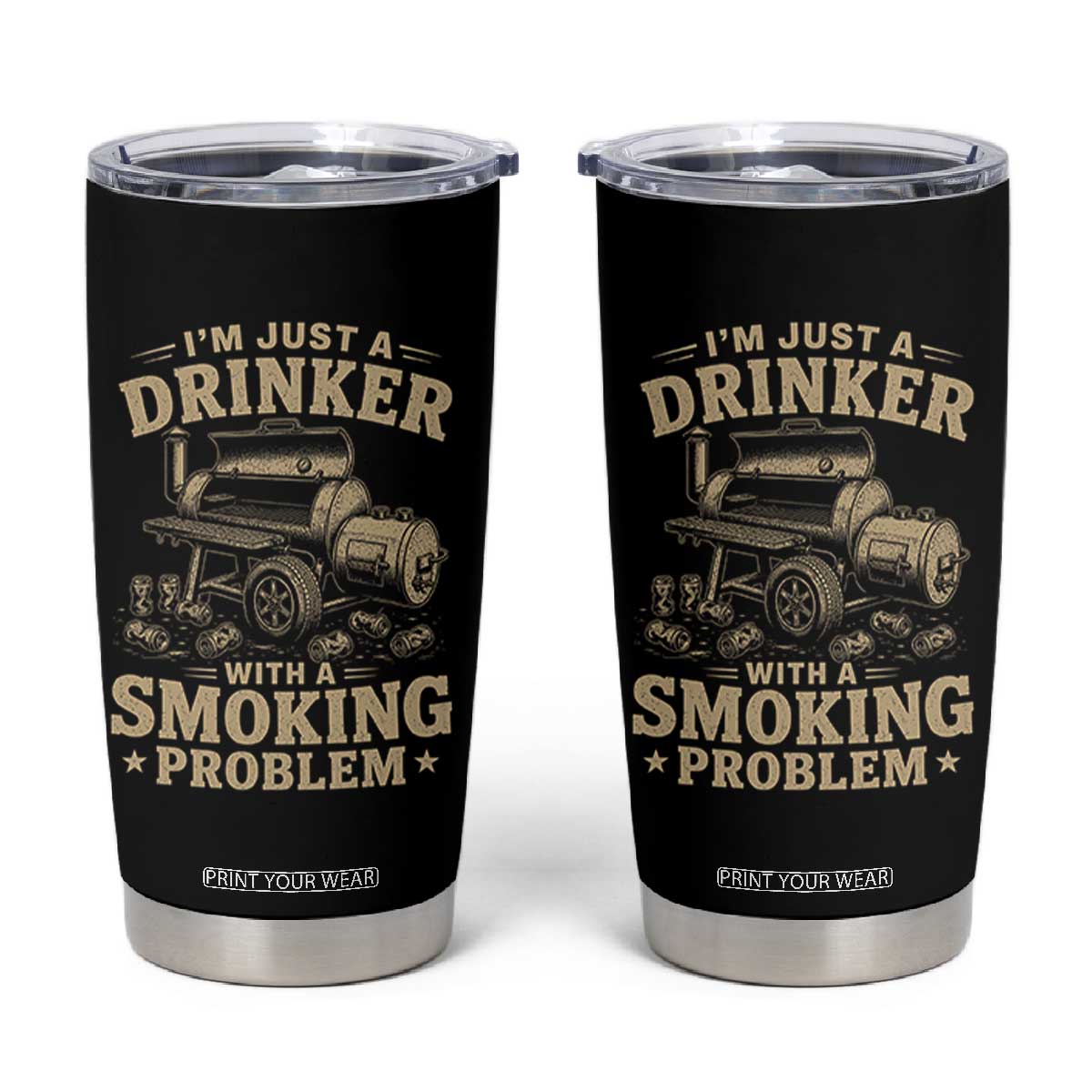 Funny BBQ Grilling Beer Lover Tumbler Cup I'm Just A Drinker With A Smoking Problem