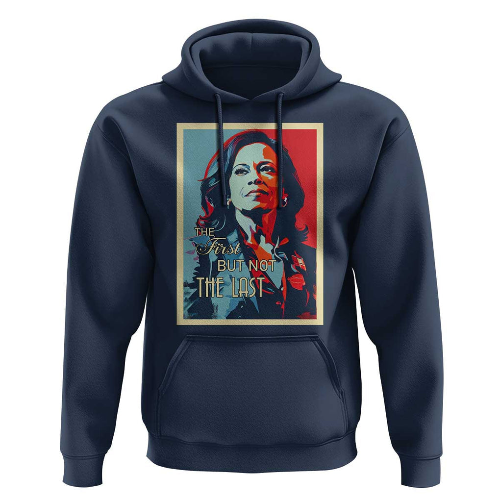 The First But Not The Last Hoodie Madam Harris 2024 USA Portrait Presidential Election TS11 Navy Print Your Wear