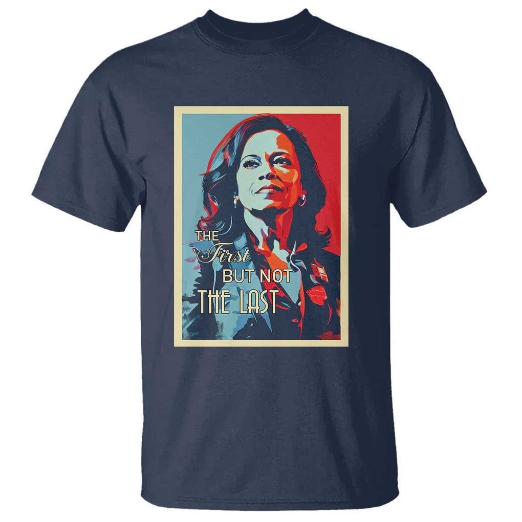 The First But Not The Last T Shirt Madam Harris 2024 USA Portrait Presidential Election TS11 Navy Print Your Wear