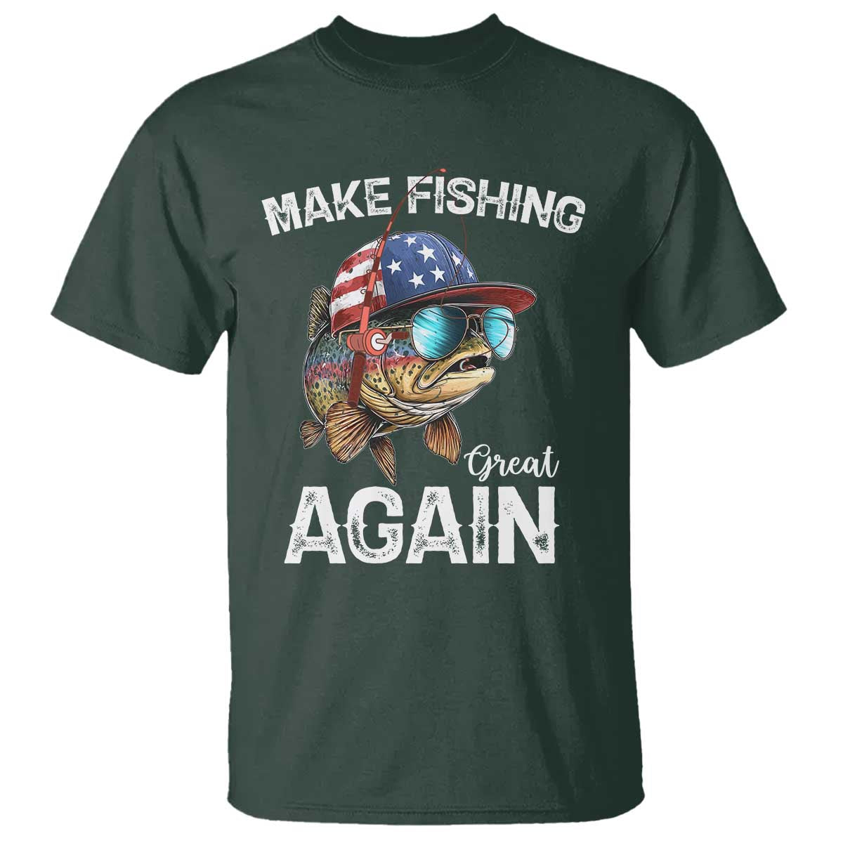 Funny Make Fishing Great Again T Shirt Bass Fishing TS11 Dark Forest Green Print Your Wear