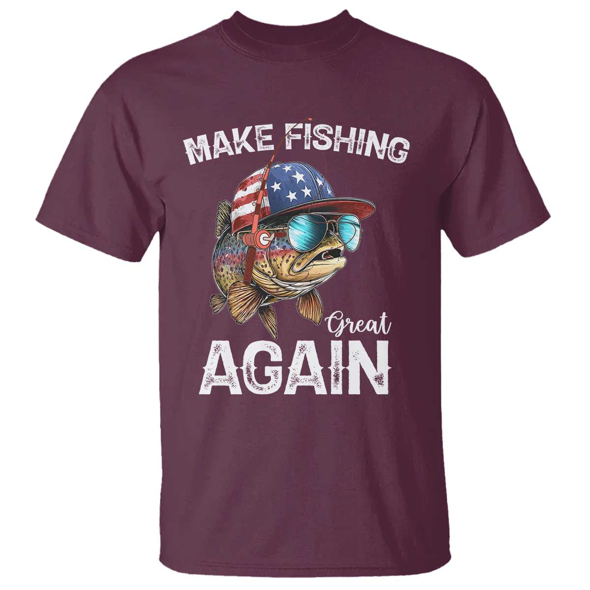 Funny Make Fishing Great Again T Shirt Bass Fishing TS11 Maroon Print Your Wear