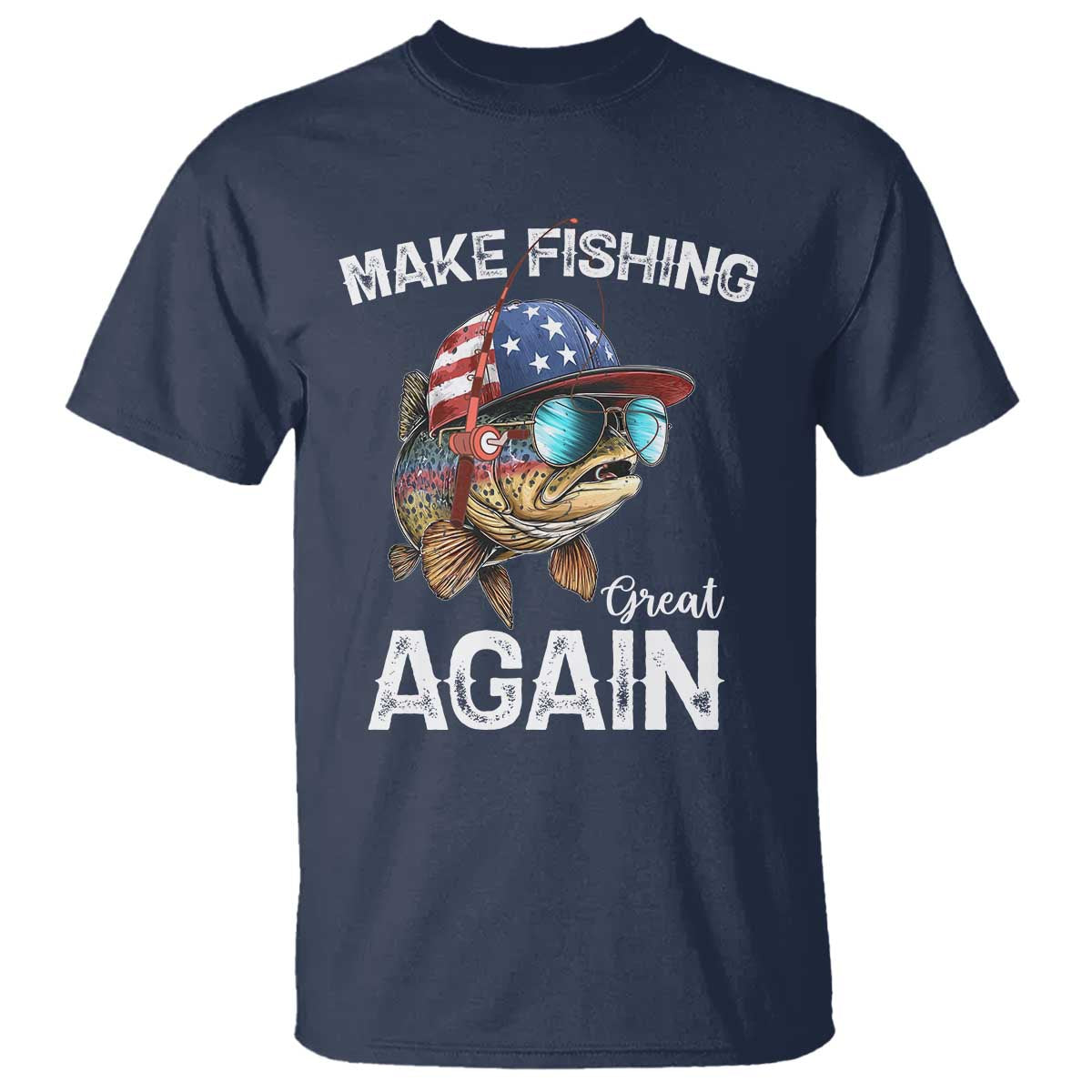 Funny Make Fishing Great Again T Shirt Bass Fishing TS11 Navy Print Your Wear
