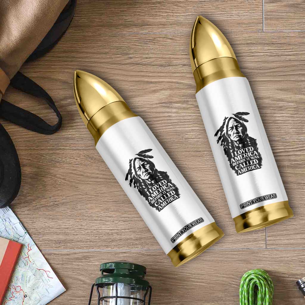 Sitting Bull Bullet Tumbler I Loved America Before It Was Called America Native American Chief TS11 Print Your Wear